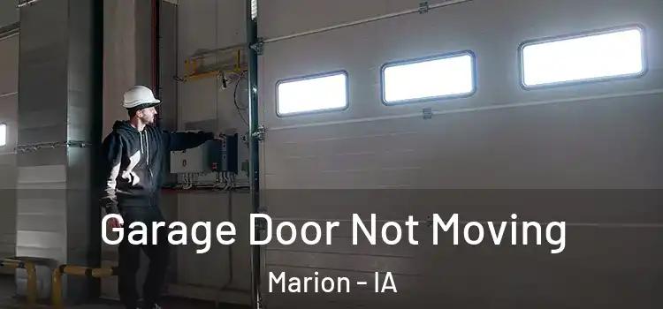  Garage Door Not Moving Marion - IA