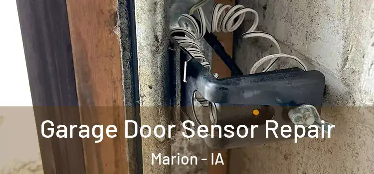 Garage Door Sensor Repair Marion - IA